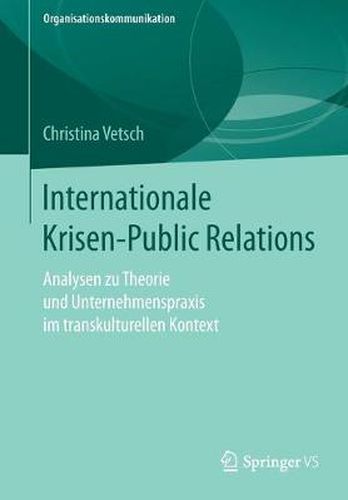 Cover image for Internationale Krisen-Public Relations: Analysen Zu Theorie Und Unternehmenspraxis Im Transkulturellen Kontext