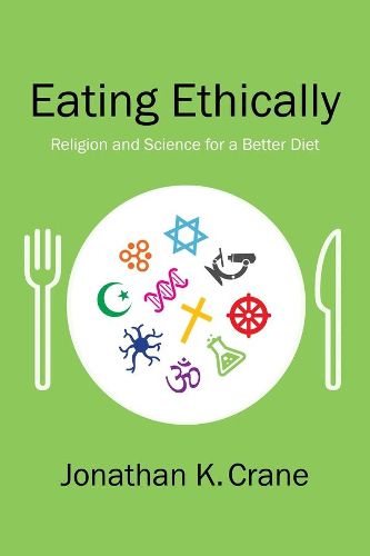 Cover image for Eating Ethically: Religion and Science for a Better Diet