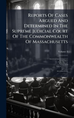 Cover image for Reports Of Cases Argued And Determined In The Supreme Judicial Court Of The Commonwealth Of Massachusetts