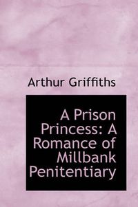 Cover image for A Prison Princess: A Romance of Millbank Penitentiary