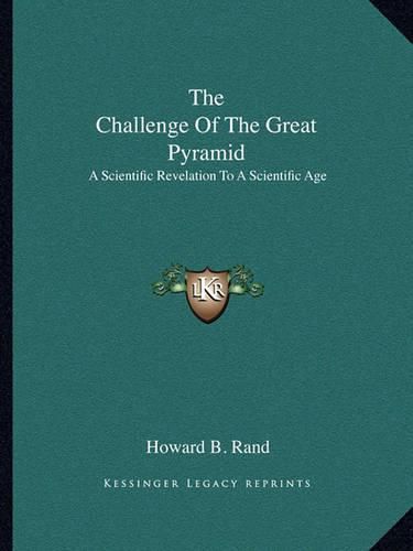 Cover image for The Challenge of the Great Pyramid: A Scientific Revelation to a Scientific Age