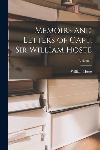 Cover image for Memoirs and Letters of Capt. Sir William Hoste; Volume 1