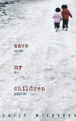 Cover image for Save My Children: The Story of a Father's Love