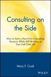 Cover image for Consulting On the Side: How to Start a Part-time Consulting Business While Still Working at Your Full-time Job