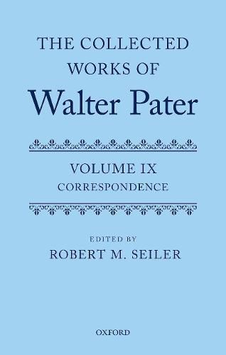 Cover image for The Collected Works of Walter Pater, vol. IX: Correspondence