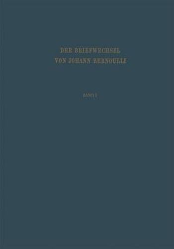 Cover image for Der Briefwechsel von Johann I. Bernoulli: Band 1: Der Briefwechsel mit Jacob Bernoulli, dem Marquis de l'Hopital u.a.