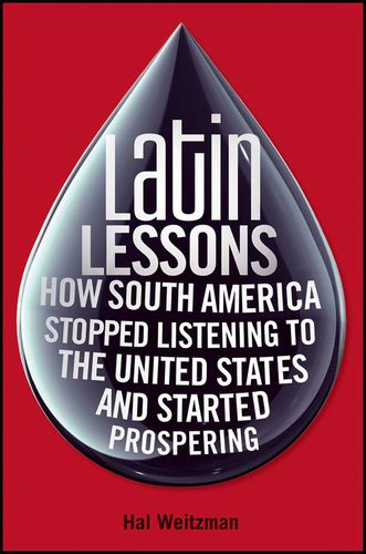 Cover image for Latin Lessons: How South America Stopped Listening to the United States and Started Prospering