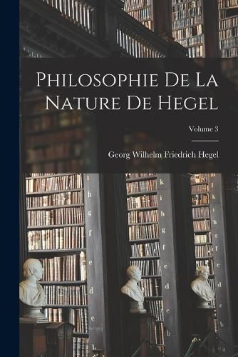 Cover image for Philosophie De La Nature De Hegel; Volume 3