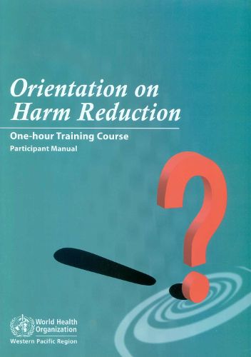 Orientation on Harm Reduction. One-Hour Training Course: Participant Manual