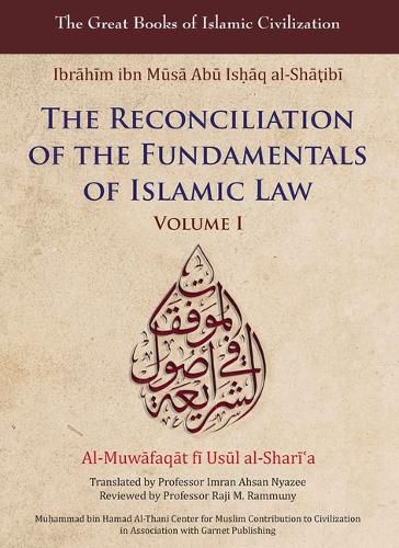 The Reconciliation of the Fundamentals of Islamic Law =: Al-Muwaafaqaat Fai Usaul Al-Sharai?A