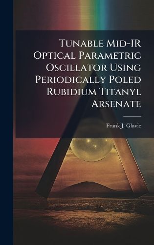 Cover image for Tunable Mid-IR Optical Parametric Oscillator Using Periodically Poled Rubidium Titanyl Arsenate