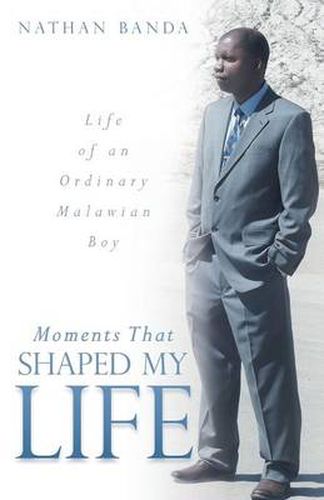 Cover image for Moments That Shaped My Life: Life of an Ordinary Malawian Boy