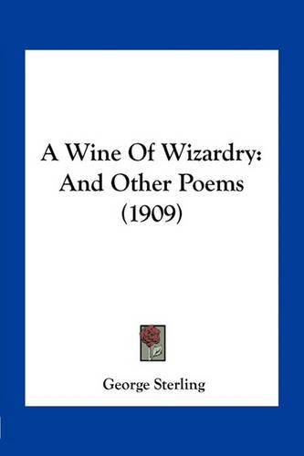 Cover image for A Wine of Wizardry: And Other Poems (1909)