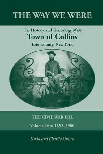 Cover image for The Way We Were, the History and Genealogy of the Town of Collins: The Civil War Era - Volume Two, 1852-1900