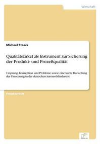 Cover image for Qualitatszirkel als Instrument zur Sicherung der Produkt- und Prozessqualitat: Ursprung, Konzeption und Probleme sowie eine kurze Darstellung der Umsetzung in der deutschen Automobilindustrie