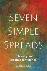 Cover image for Seven Simple Card Spreads to Boost Your Creative Confidence: Seven Simple Spreads Book 3