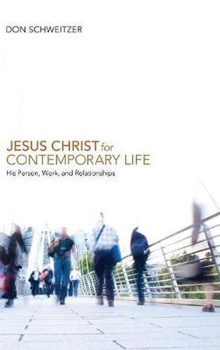 Cover image for Jesus Christ for Contemporary Life: His Person, Work, and Relationships