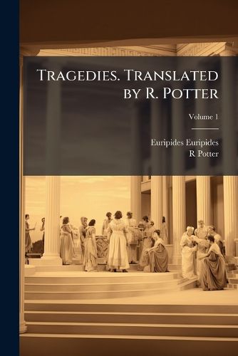 Cover image for Tragedies. Translated by R. Potter