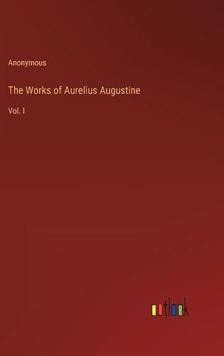 The Works of Aurelius Augustine