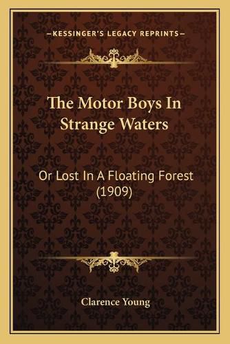 The Motor Boys in Strange Waters: Or Lost in a Floating Forest (1909)
