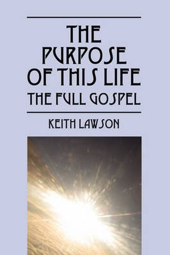 Cover image for The Purpose of This Life: The Full Gospel