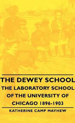 Cover image for The Dewey School - The Laboratory School of the University of Chicago 1896-1903