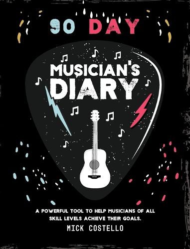 Cover image for 90 Day Musician's Diary: A powerful tool to help musicians of all skill levels achieve their goals.