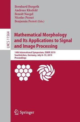 Mathematical Morphology and Its Applications to Signal and Image Processing: 14th International Symposium, ISMM 2019, Saarbrucken, Germany, July 8-10, 2019, Proceedings