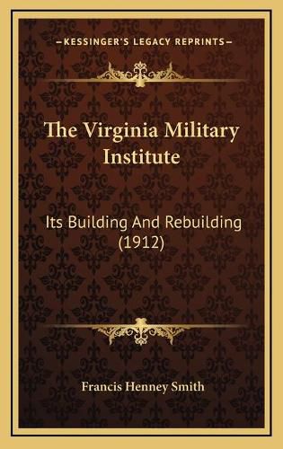 The Virginia Military Institute: Its Building and Rebuilding (1912)