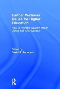 Cover image for Further Wellness Issues for Higher Education: How to Promote Student Health During and After College