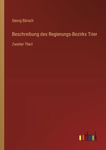 Cover image for Beschreibung des Regierungs-Bezirks Trier