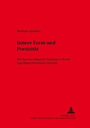 Cover image for Innere Form Und Poetizitaet: Die Theorie Aleksandr Potebnjas in Ihrem Begriffsgeschichtlichen Kontext