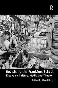 Cover image for Revisiting the Frankfurt School: Essays on Culture, Media and Theory