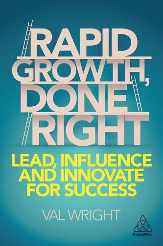 Cover image for Rapid Growth, Done Right: Lead, Influence and Innovate for Success