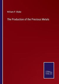 Cover image for The Production of the Precious Metals