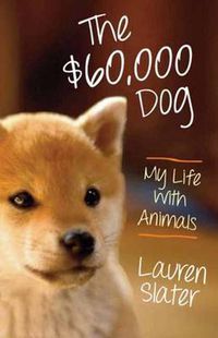 Cover image for The $60,000 Dog: My Life with Animals