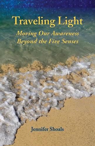 Cover image for Traveling Light: Moving Our Awareness Beyond the Five Senses