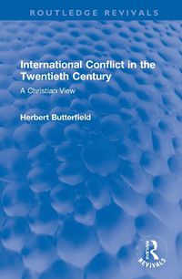 Cover image for International Conflict in the Twentieth Century: A Christian View