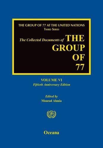 Cover image for The Collected Documents of the Group of 77: Volume VI: Fiftieth Anniversary Edition