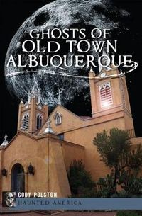 Cover image for Ghosts of Old Town Albuquerque