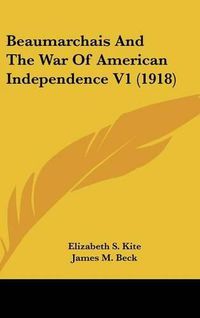 Cover image for Beaumarchais and the War of American Independence V1 (1918)