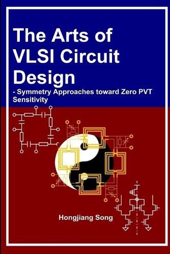 Cover image for The Arts of VLSI Circuit Design - Symmetry Approaches toward Zero PVT Sensitivity