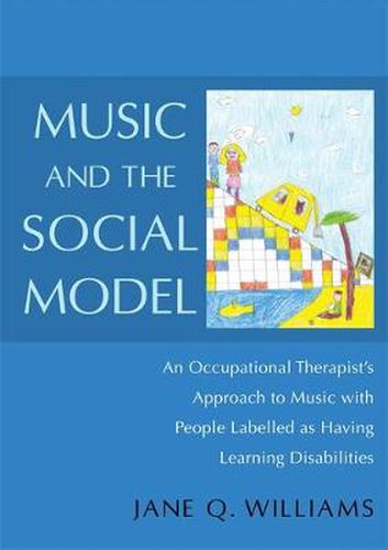 Cover image for Music and the Social Model: An Occupational Therapist's Approach to Music with People Labelled as Having Learning Disabilities