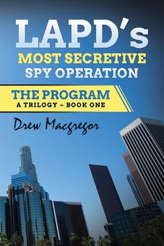 Cover image for The Program: LAPD's Most Secretive Spy Operation