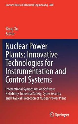 Cover image for Nuclear Power Plants: Innovative Technologies for Instrumentation and Control Systems: International Symposium on Software Reliability, Industrial Safety, Cyber Security and Physical Protection of Nuclear Power Plant