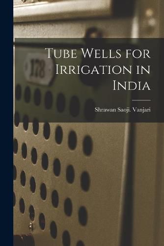 Cover image for Tube Wells for Irrigation in India