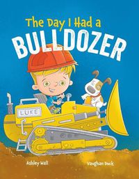 Cover image for The Day I Had a Bulldozer