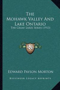 Cover image for The Mohawk Valley and Lake Ontario: The Great Lakes Series (1913)