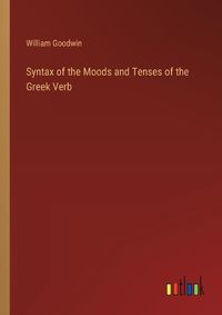 Cover image for Syntax of the Moods and Tenses of the Greek Verb