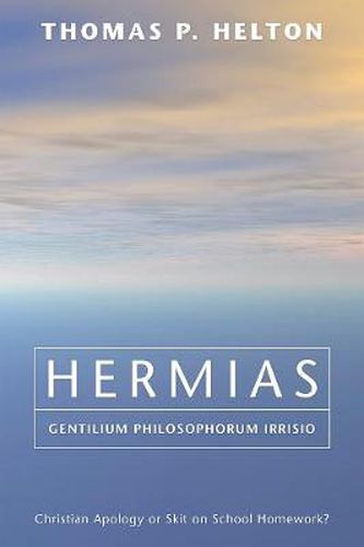 Cover image for Hermias, Gentilium Philosophorum Irrisio: Christian Apology or Skit on School Homework?